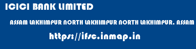 ICICI BANK LIMITED  ASSAM LAKHIMPUR NORTH LAKHIMPUR NORTH LAKHIMPUR, ASSAM  ifsc code
